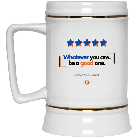 Ceramic Beer Stein Mug with inspiring Lincoln quote: L103 - Whatever you are, be a good one - Color: Plain White