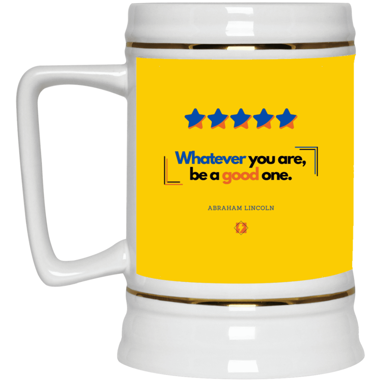 Ceramic Beer Stein Mug with inspiring Lincoln quote: L103 - Whatever you are, be a good one - Color: Athletic Gold