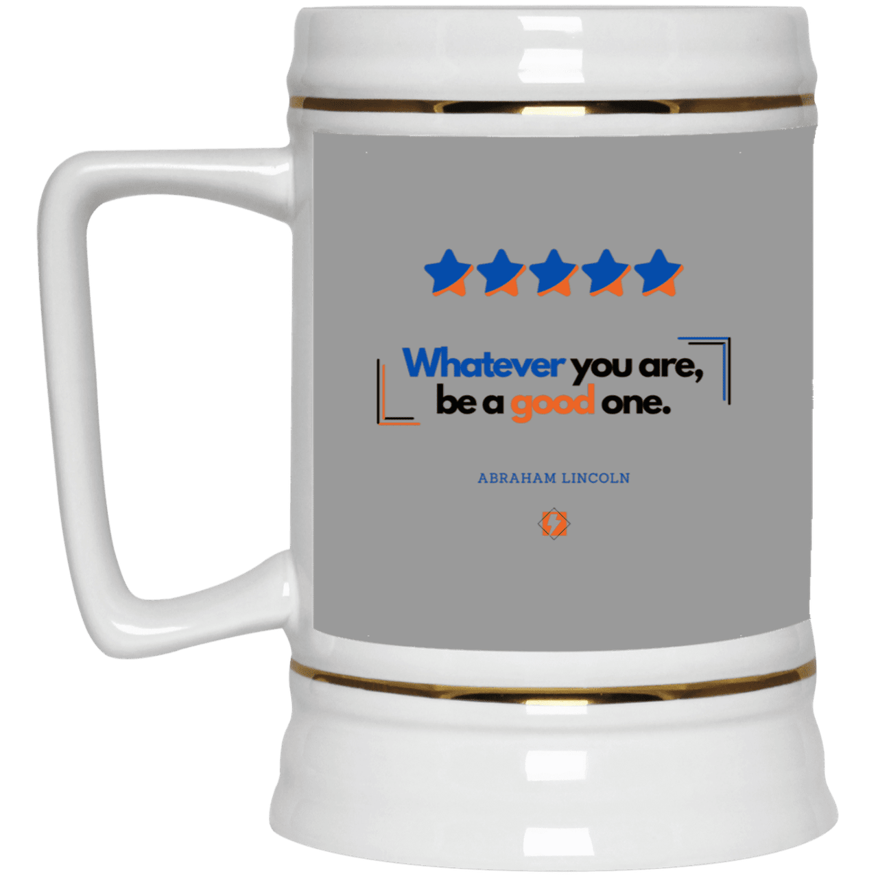 Ceramic Beer Stein Mug with inspiring Lincoln quote: L103 - Whatever you are, be a good one - Color: Gray