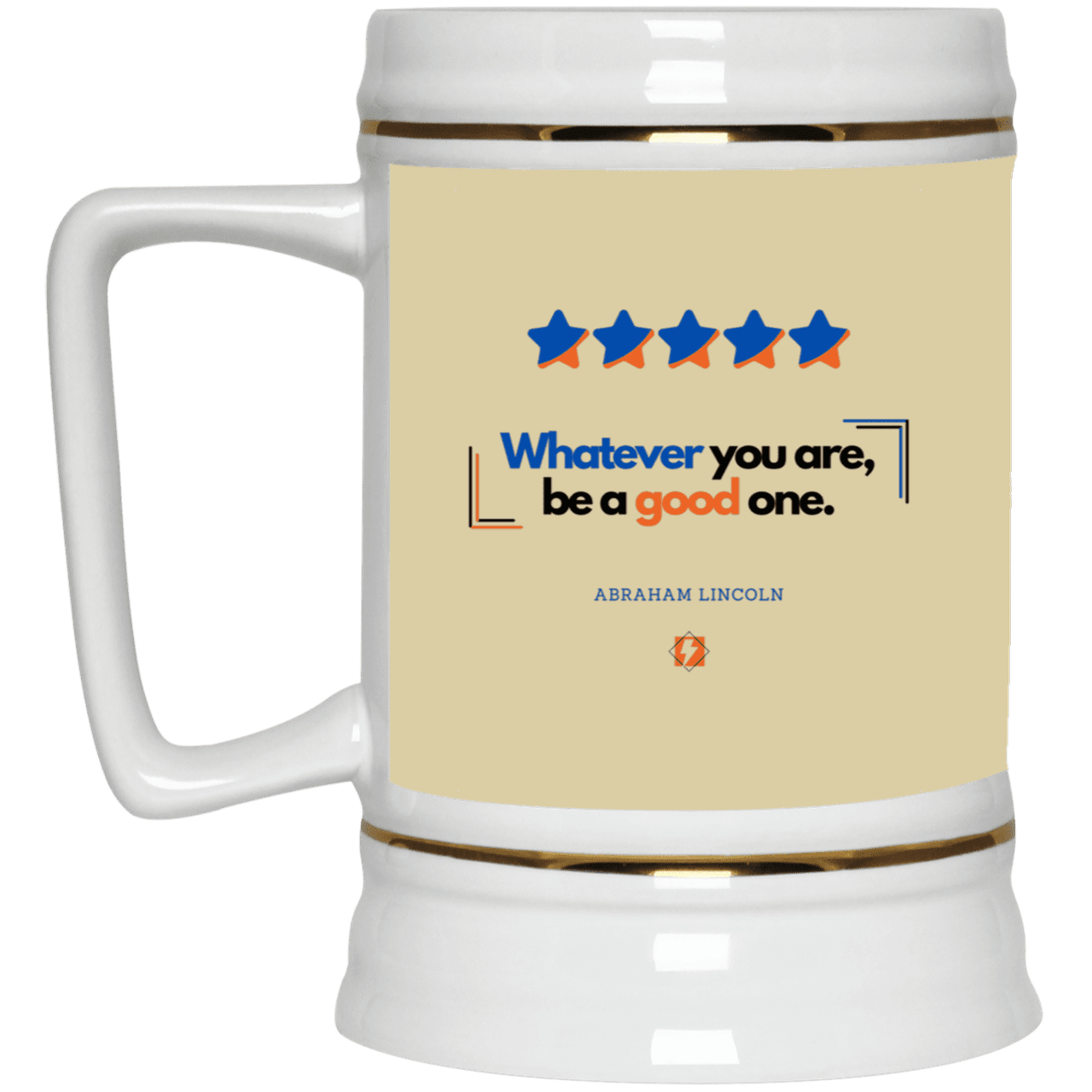 Ceramic Beer Stein Mug with inspiring Lincoln quote: L103 - Whatever you are, be a good one - Color: Tan