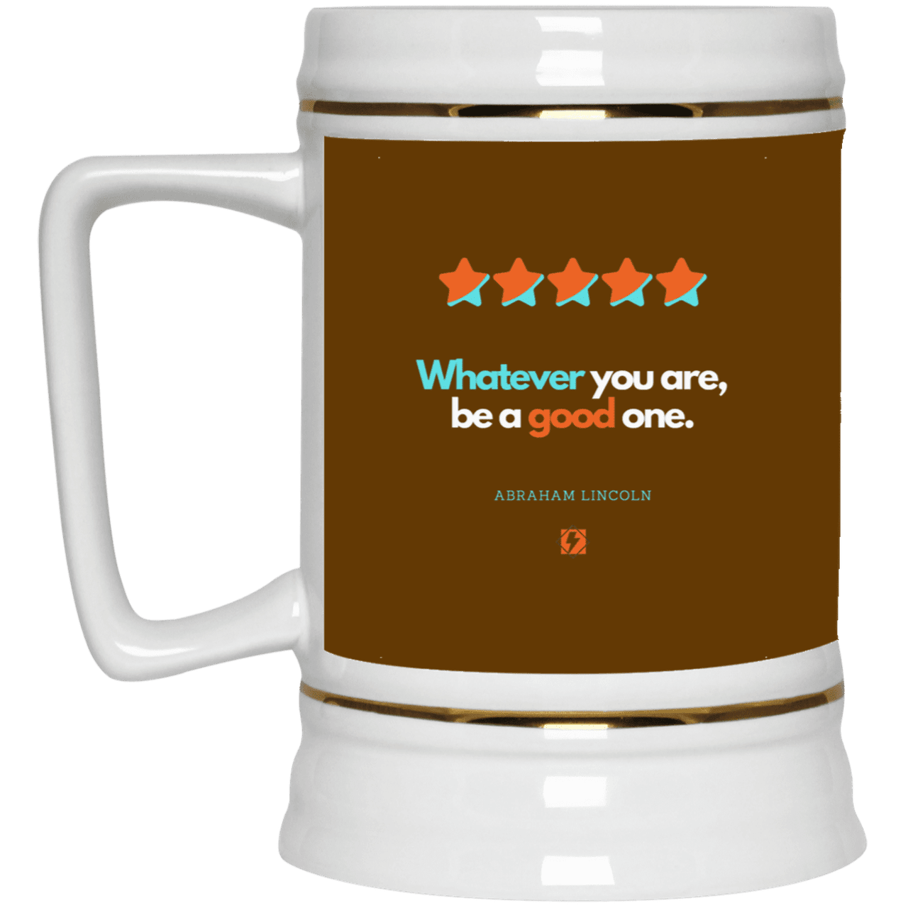 Ceramic Beer Stein Mug with inspiring Lincoln quote: L103 - Whatever you are, be a good one - Color: Brown