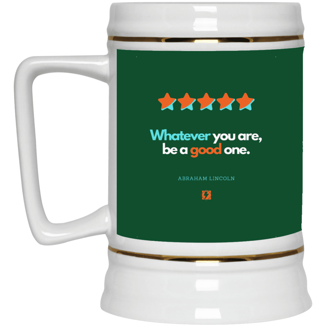 Ceramic Beer Stein Mug with inspiring Lincoln quote: L103 - Whatever you are, be a good one - Color: Forest