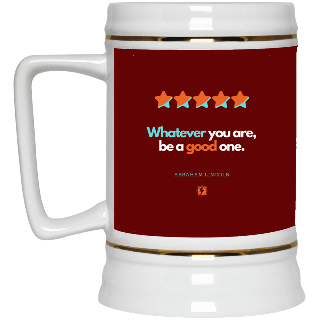 Ceramic Beer Stein Mug with inspiring Lincoln quote: L103 - Whatever you are, be a good one - Color: Maroon