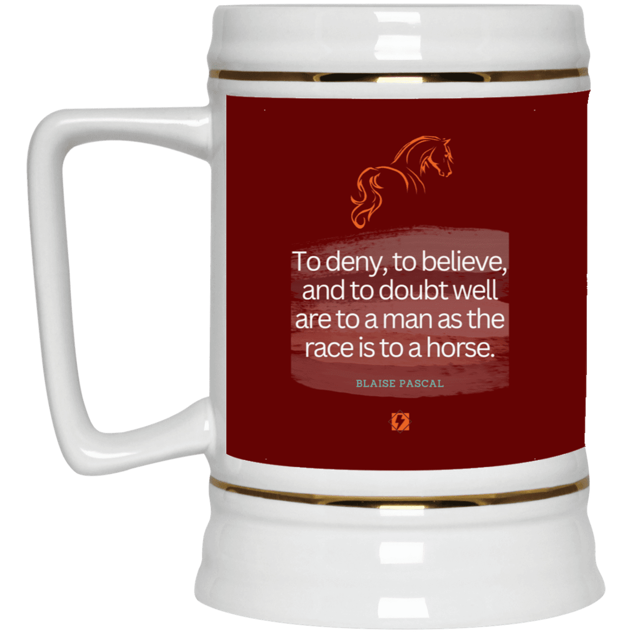 Ceramic Beer Stein Mug with inspiring Pascal quote: BP114 - People's minds are like horses - Color: Maroon