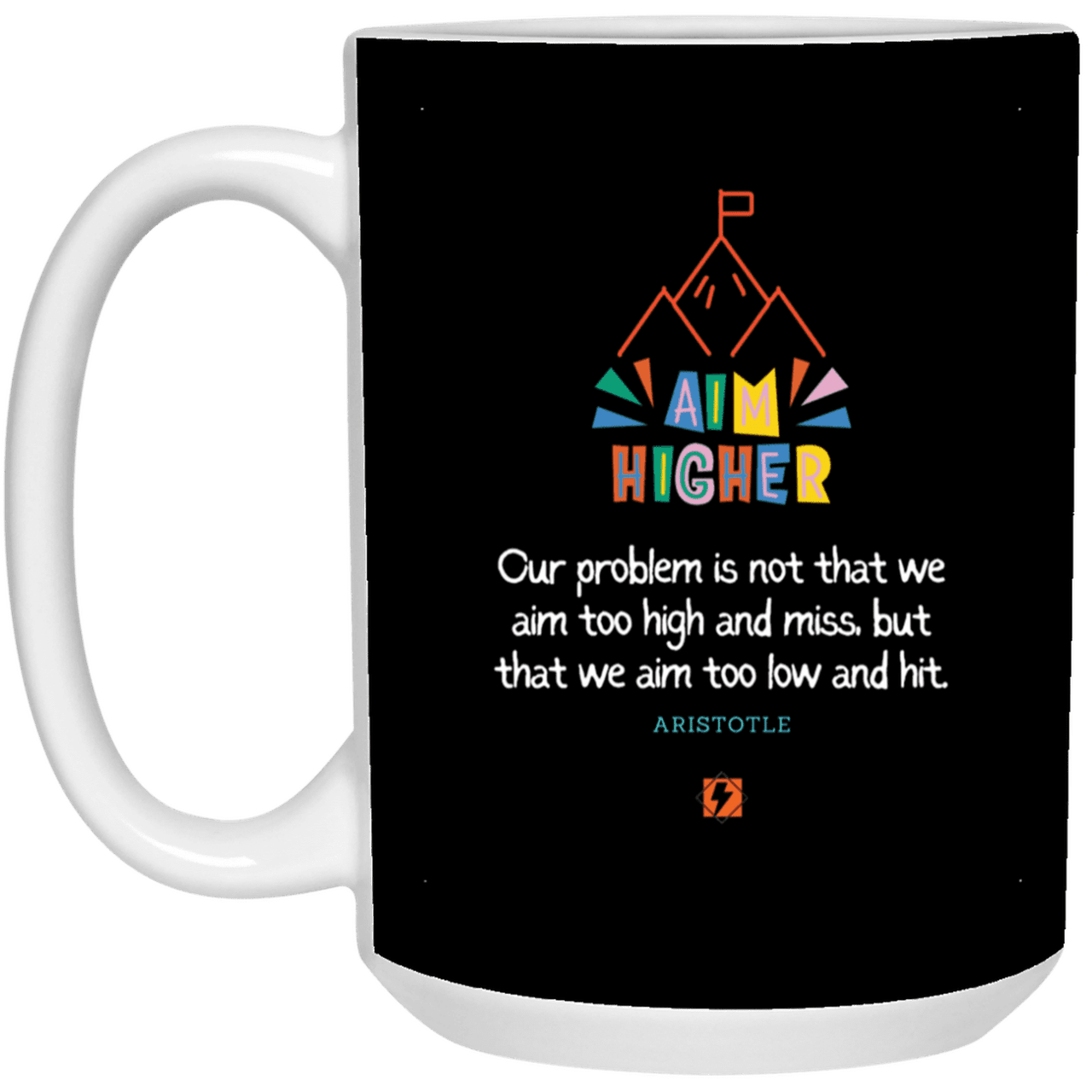 Ceramic Large Mug 15oz with inspiring Aristotle quote: A122 - Aim higher #1 - Color: Black White