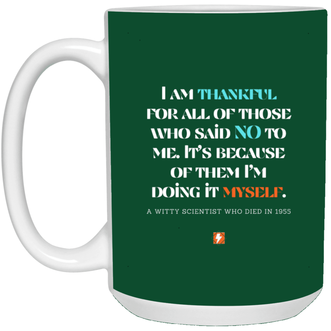 Ceramic Large Mug 15oz with inspiring Einstein quote: E102 - I am thankful for all of those who said NO to me - Color: Forest