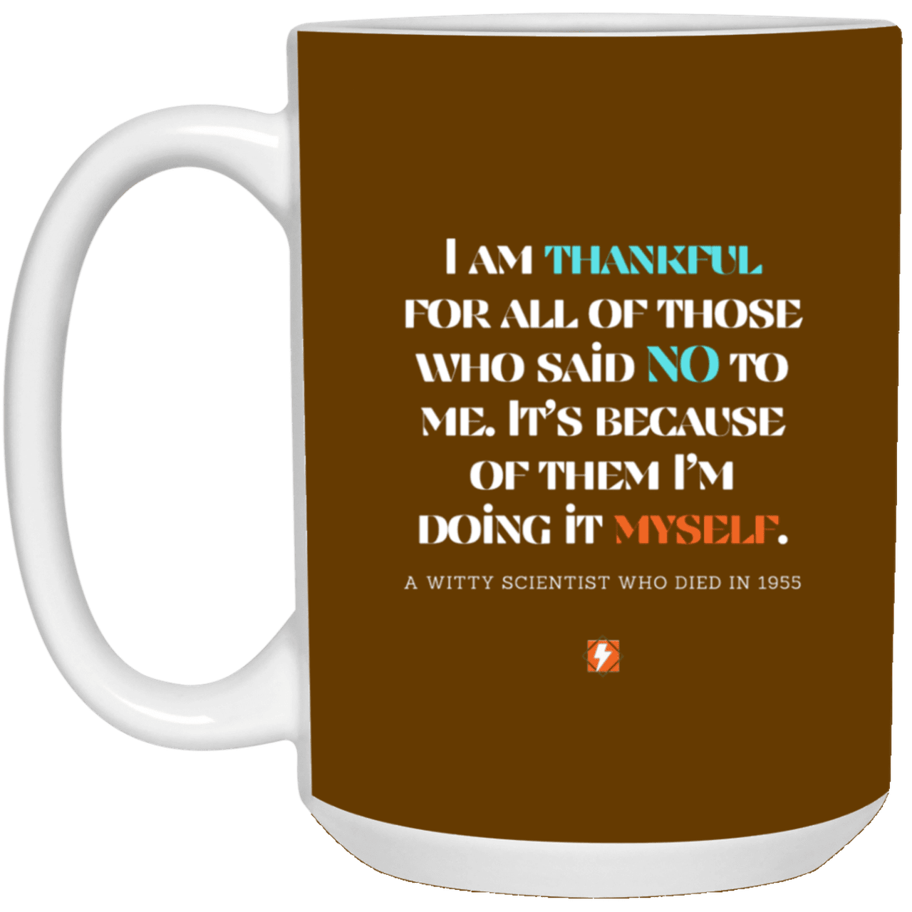 Ceramic Large Mug 15oz with inspiring Einstein quote: E102 - I am thankful for all of those who said NO to me - Color: Brown