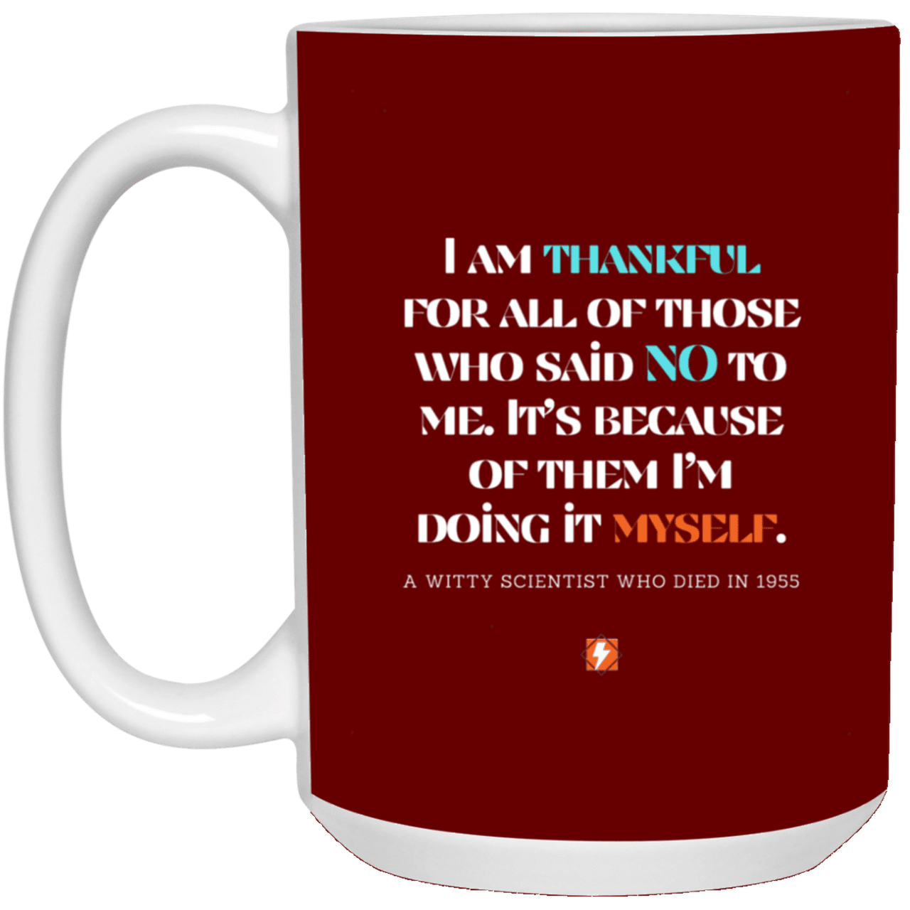 Ceramic Large Mug 15oz with inspiring Einstein quote: E102 - I am thankful for all of those who said NO to me - Color: Maroon