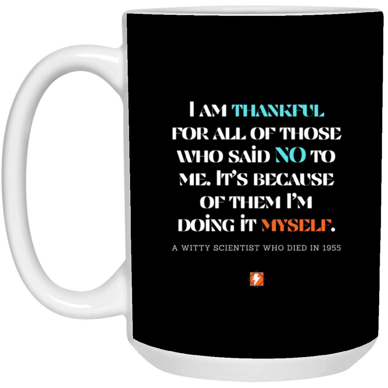 Ceramic Large Mug 15oz with inspiring Einstein quote: E102 - I am thankful for all of those who said NO to me - Color: Black White