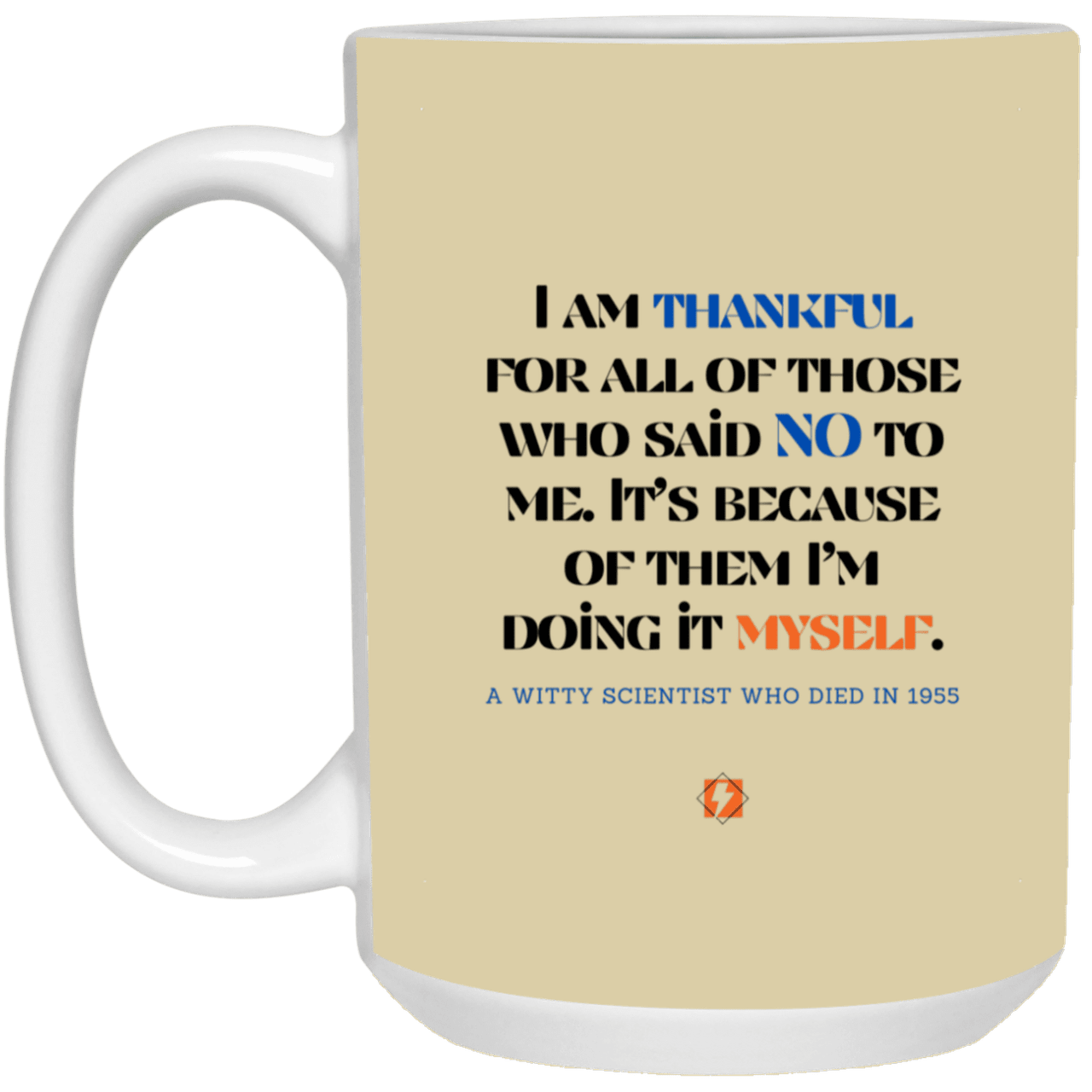 Ceramic Large Mug 15oz with inspiring Einstein quote: E102 - I am thankful for all of those who said NO to me - Color: Tan