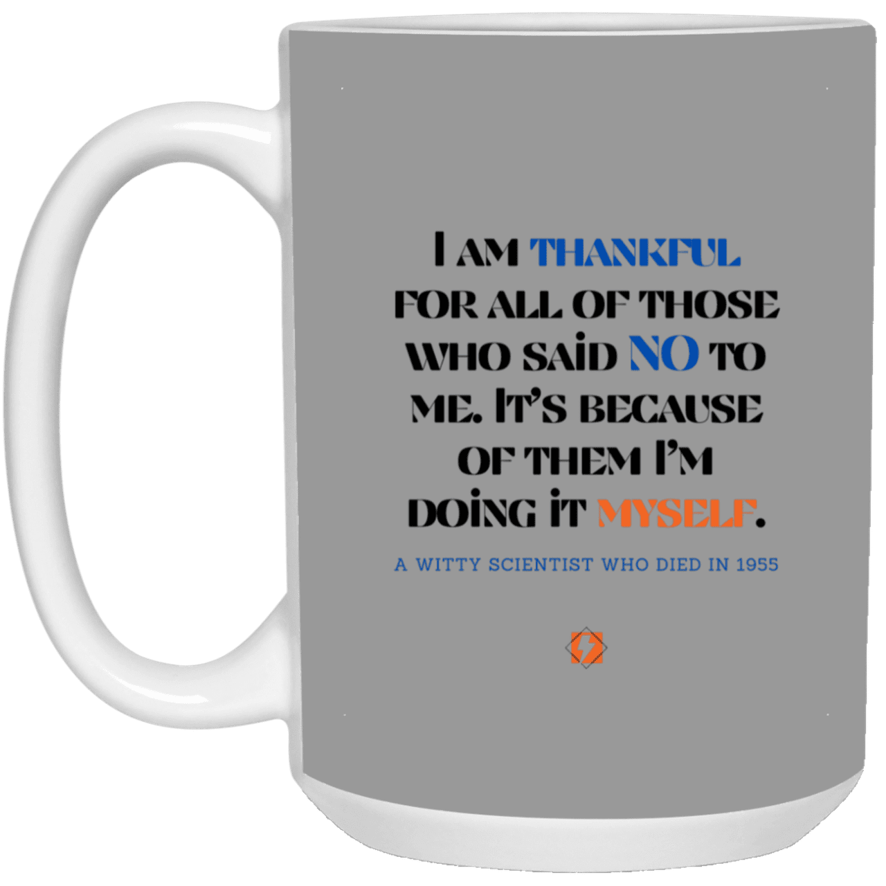 Ceramic Large Mug 15oz with inspiring Einstein quote: E102 - I am thankful for all of those who said NO to me - Color: Gray