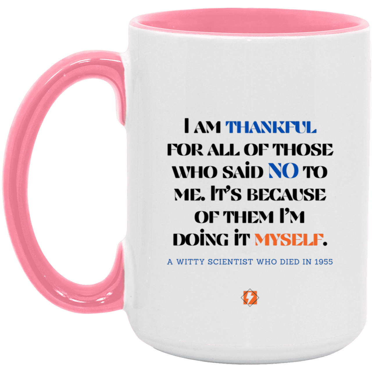 Ceramic Large Mug 15oz with inspiring Einstein quote: E102 - I am thankful for all of those who said NO to me - Color: White/Pink