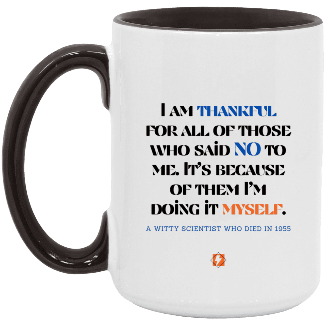 Ceramic Large Mug 15oz with inspiring Einstein quote: E102 - I am thankful for all of those who said NO to me - Color: White/Black