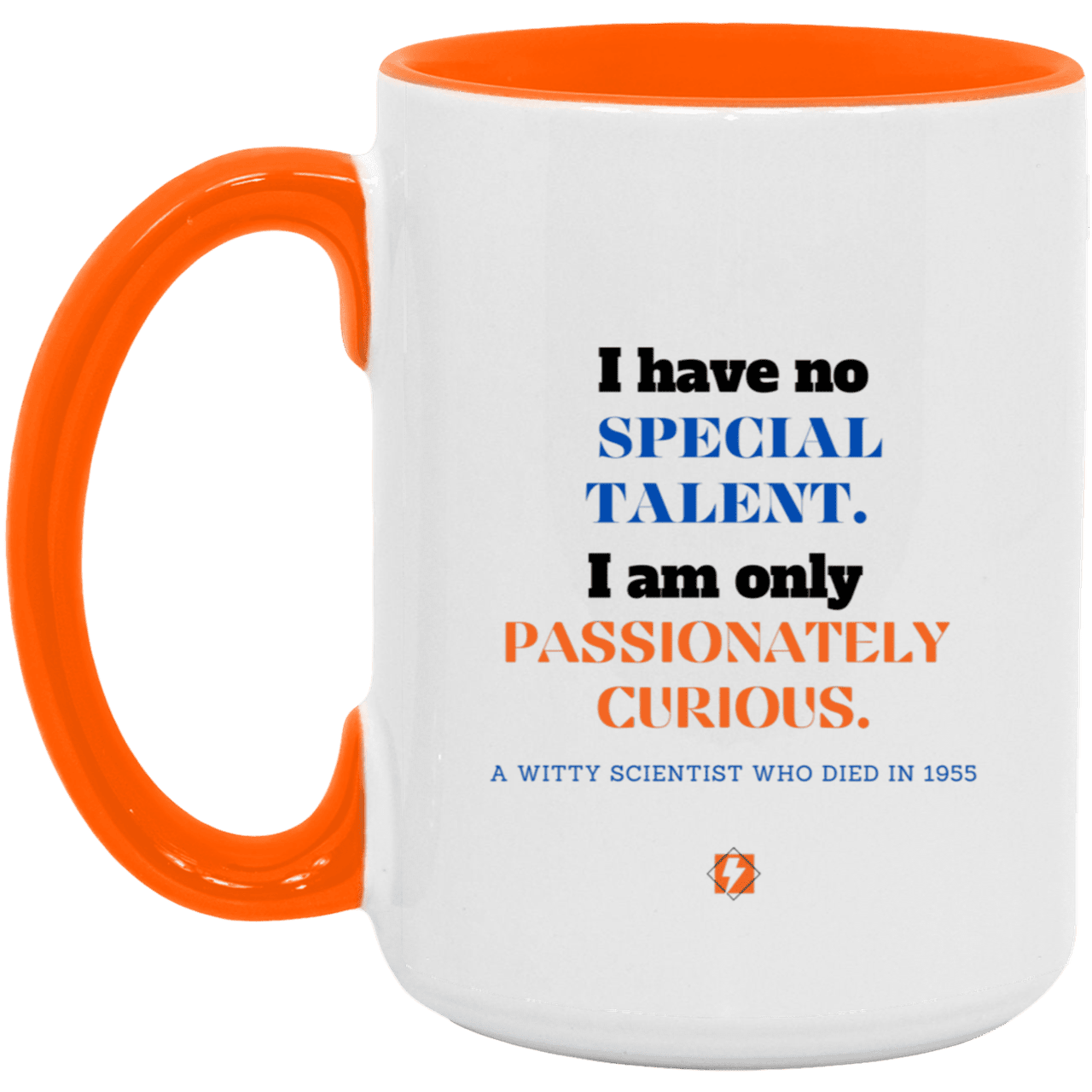 Ceramic Large Mug 15oz with inspiring Einstein quote: E105 - Talent vs Curiosity - Color: White/Orange