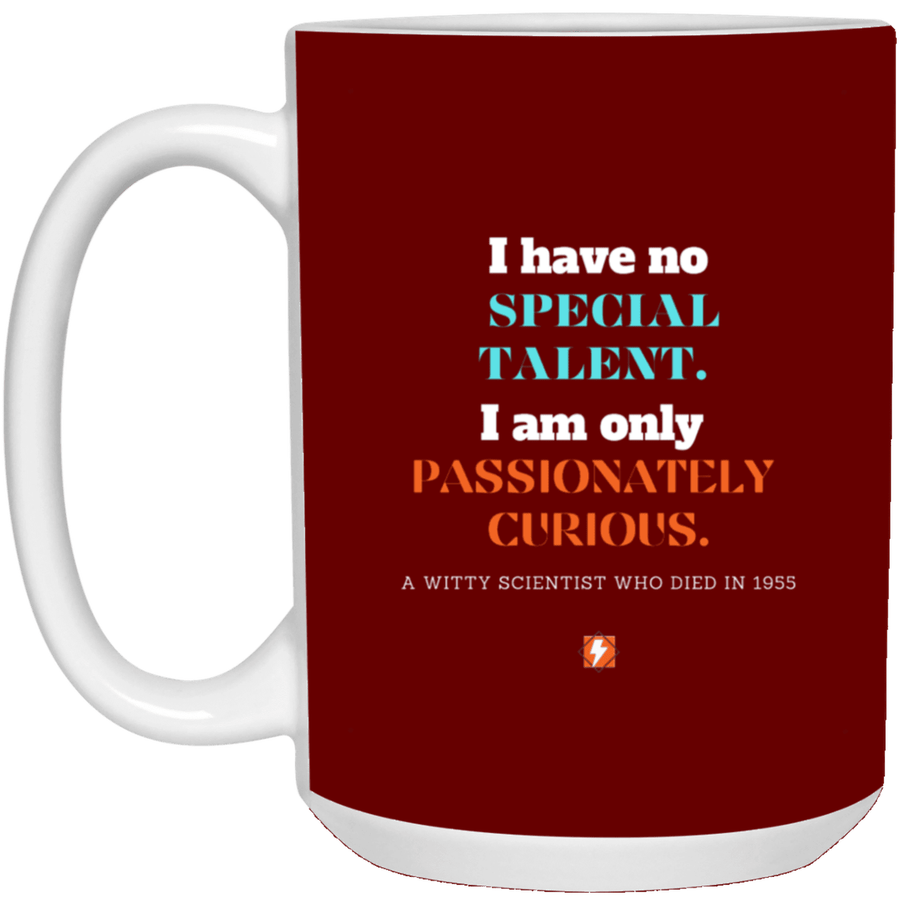 Ceramic Large Mug 15oz with inspiring Einstein quote: E105 - Talent vs Curiosity - Color: Maroon