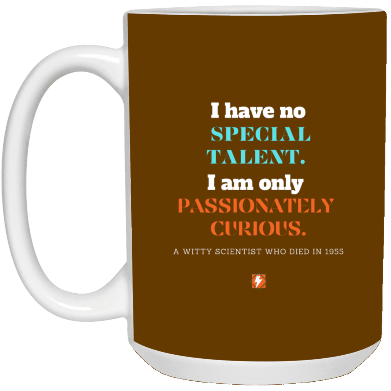 Ceramic Large Mug 15oz with inspiring Einstein quote: E105 - Talent vs Curiosity - Color: Brown