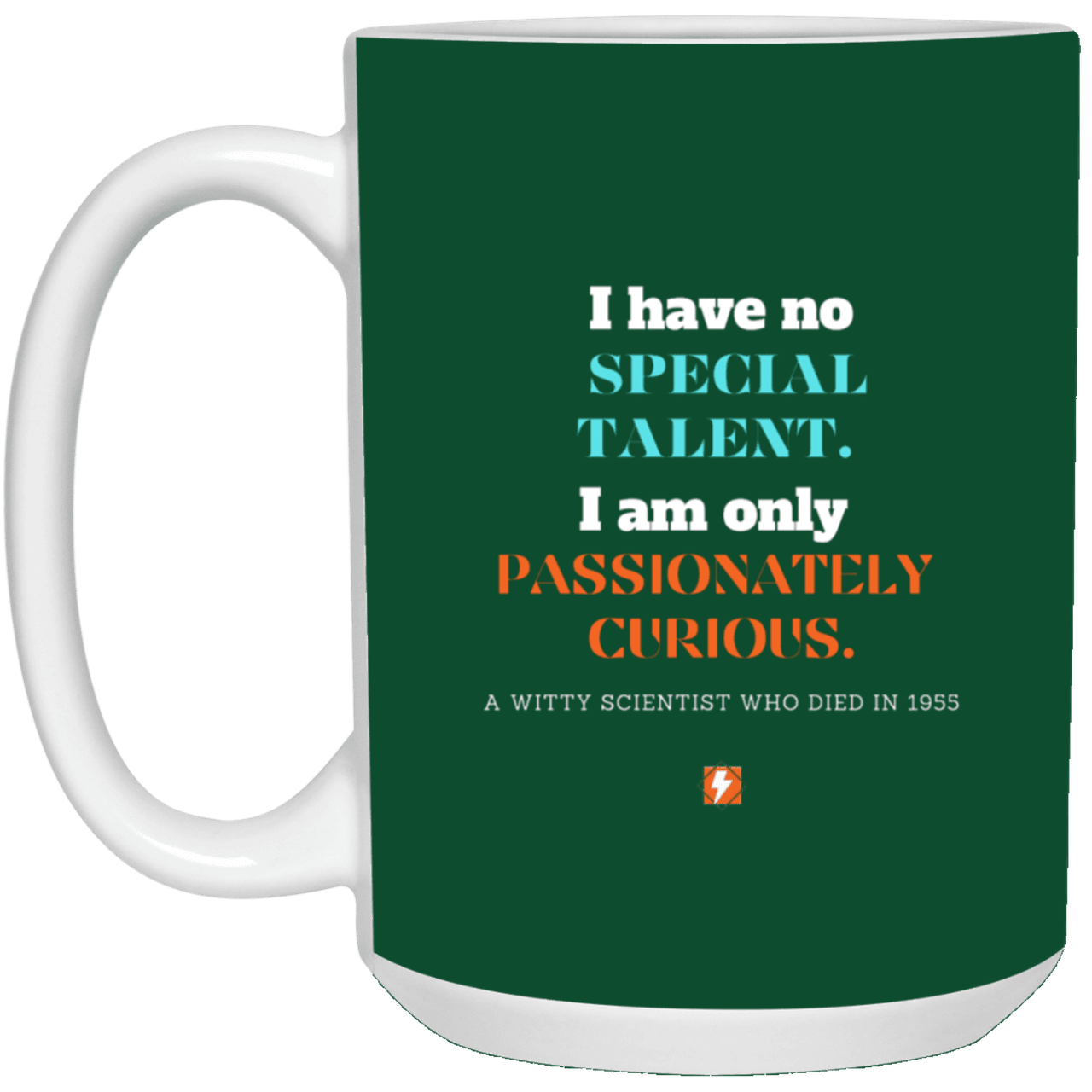 Ceramic Large Mug 15oz with inspiring Einstein quote: E105 - Talent vs Curiosity - Color: Forest