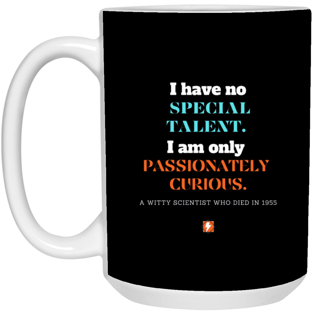 Ceramic Large Mug 15oz with inspiring Einstein quote: E105 - Talent vs Curiosity - Color: Black White