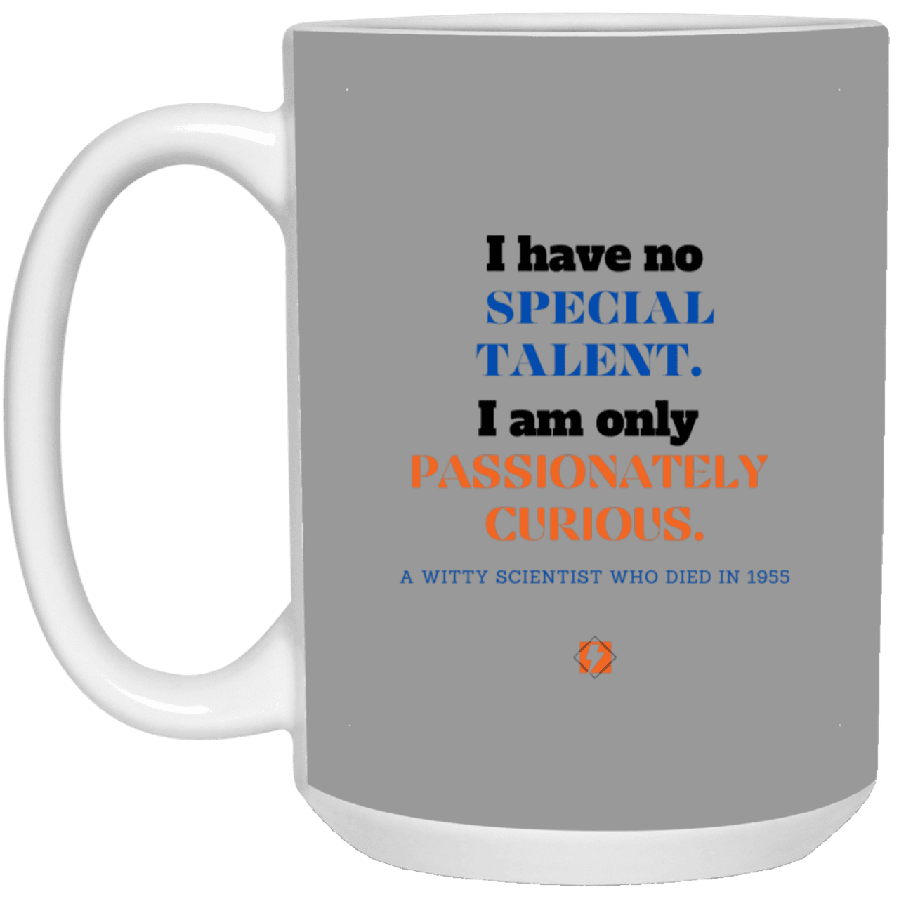 Ceramic Large Mug 15oz with inspiring Einstein quote: E105 - Talent vs Curiosity - Color: Gray