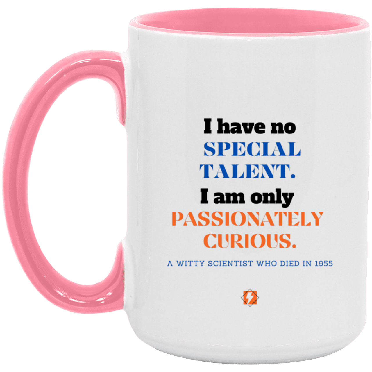 Ceramic Large Mug 15oz with inspiring Einstein quote: E105 - Talent vs Curiosity - Color: White/Pink