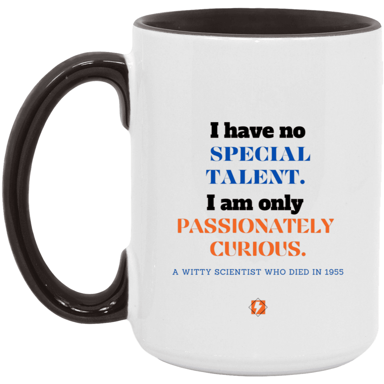 Ceramic Large Mug 15oz with inspiring Einstein quote: E105 - Talent vs Curiosity - Color: White/Black