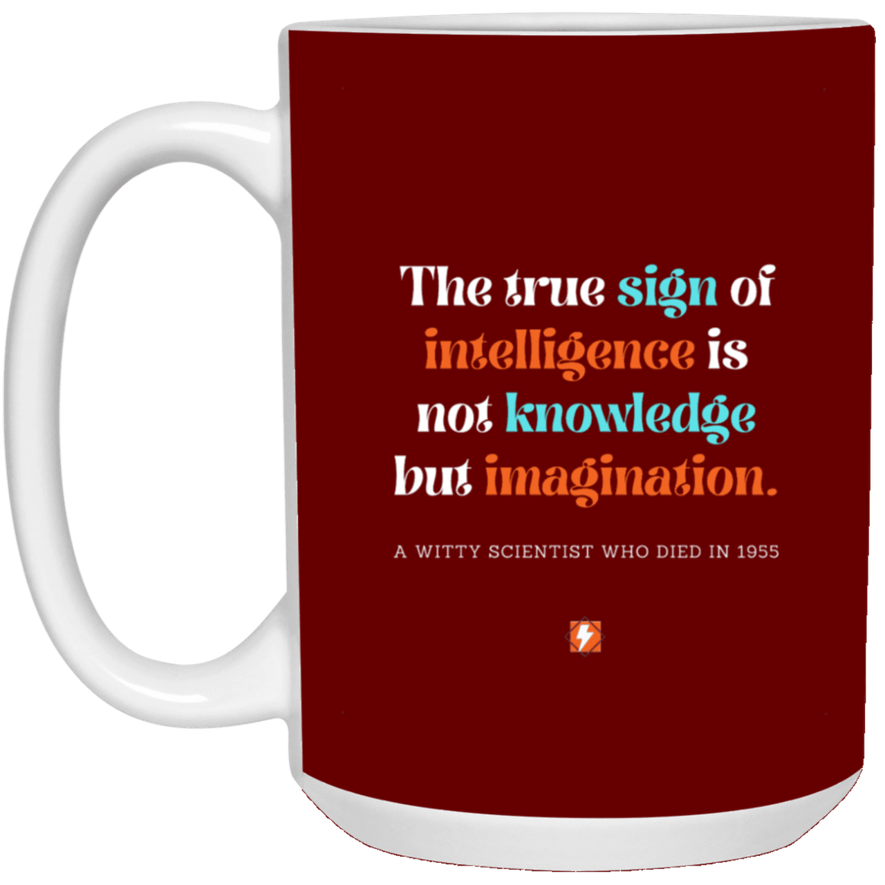 Ceramic Large Mug 15oz with inspiring Einstein quote: E106 - Intelligence = Imagination - Color: Maroon