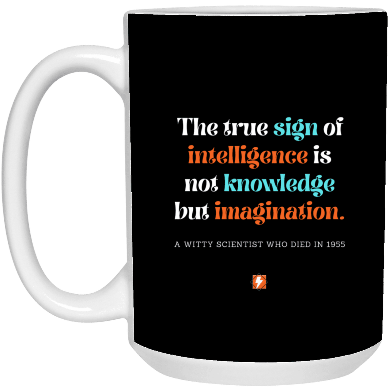 Ceramic Large Mug 15oz with inspiring Einstein quote: E106 - Intelligence = Imagination - Color: Black White