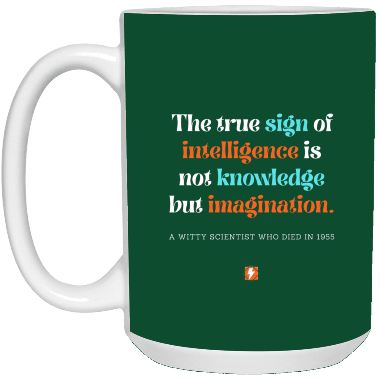 Ceramic Large Mug 15oz with inspiring Einstein quote: E106 - Intelligence = Imagination - Color: Forest