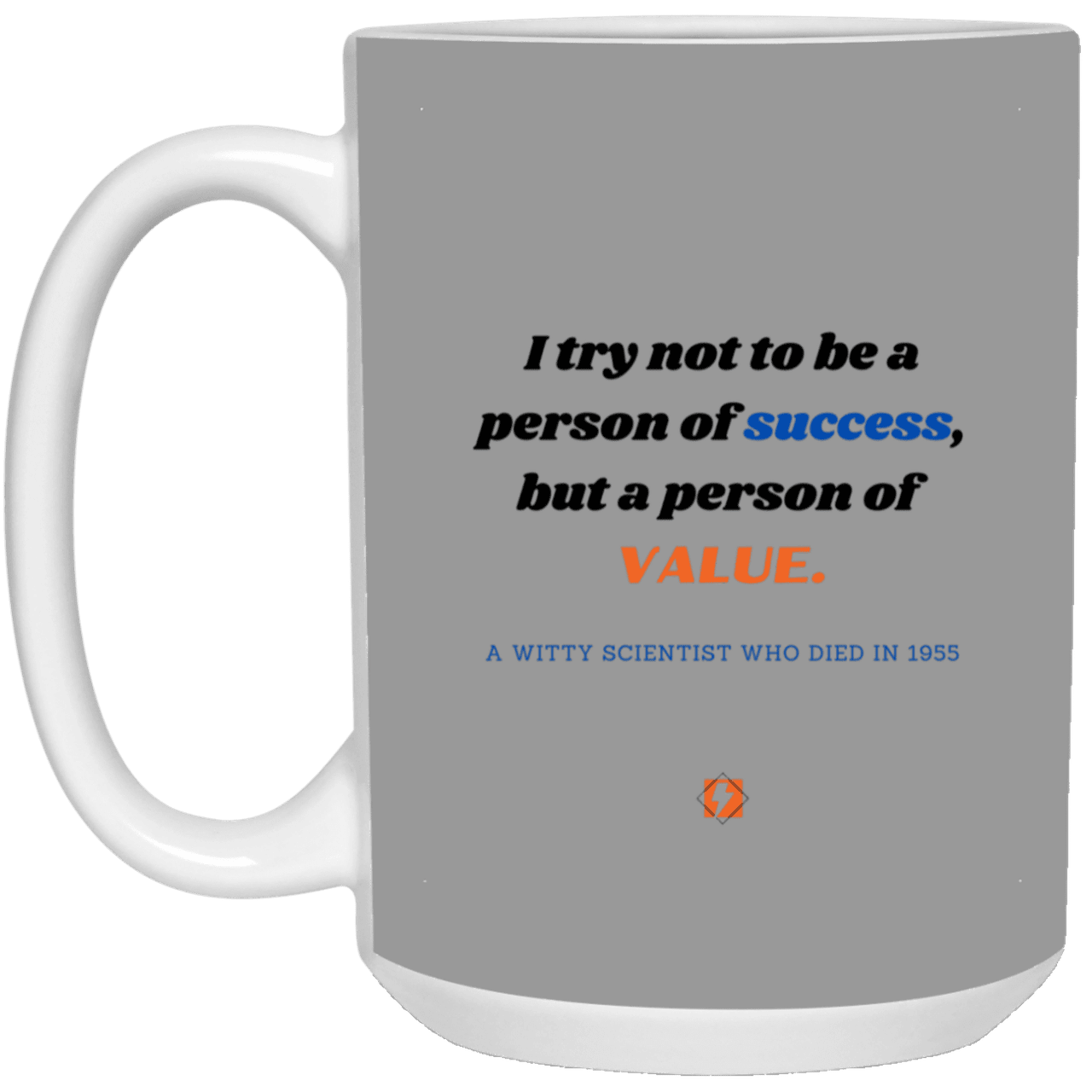 Ceramic Large Mug 15oz with inspiring Einstein quote: E109 - Value vs Success - Color: Gray