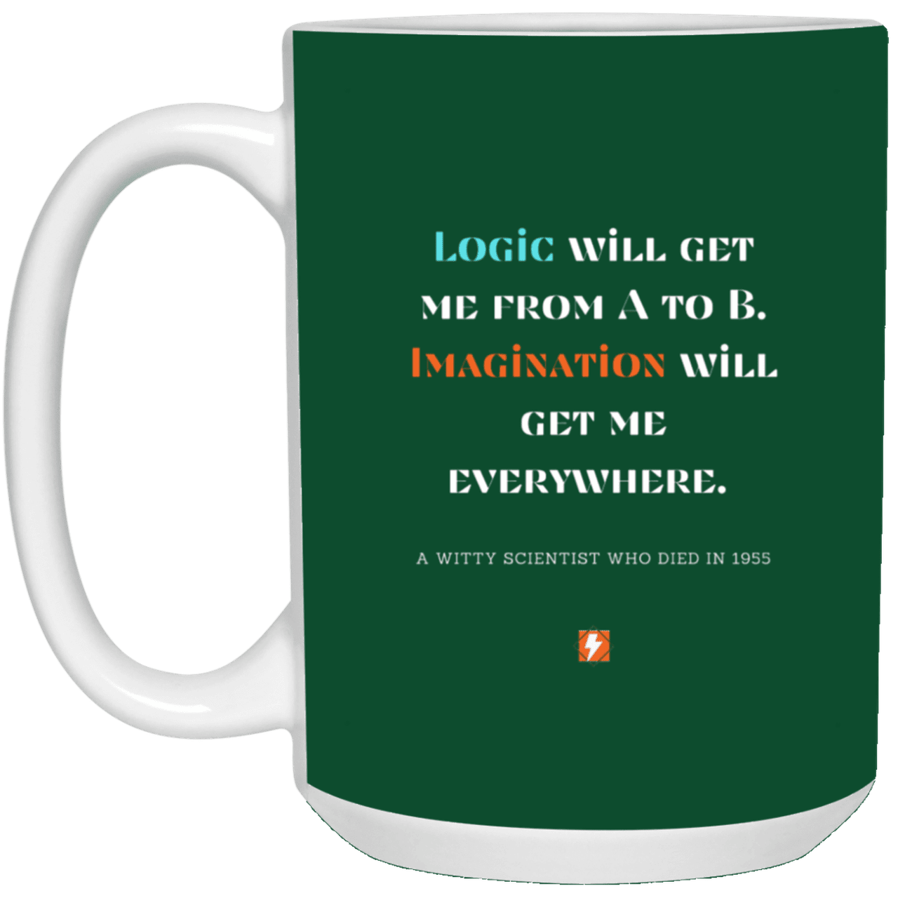 Ceramic Large Mug 15oz with inspiring Einstein quote: E113 - Imagination vs Logic - Color: Forest