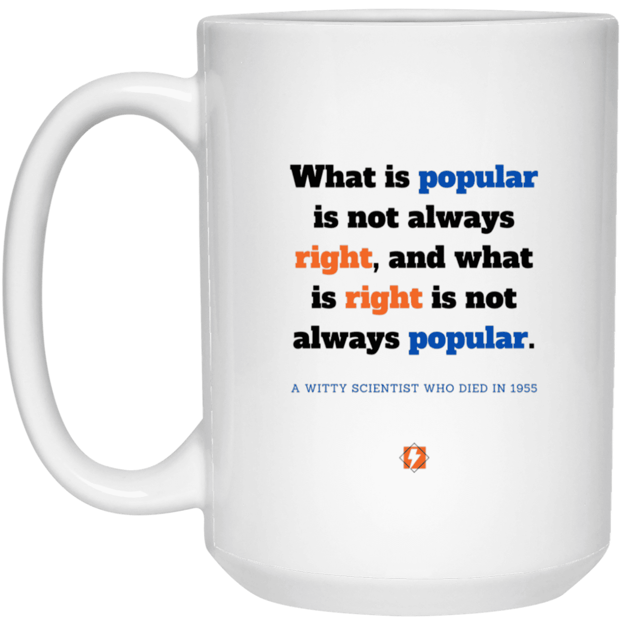 Ceramic Large Mug 15oz with inspiring Einstein quote: E114 - Popular and right are two different things - Color: Plain White