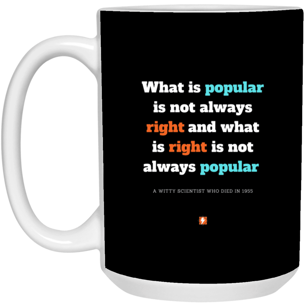 Ceramic Large Mug 15oz with inspiring Einstein quote: E114 - Popular and right are two different things - Color: Black White