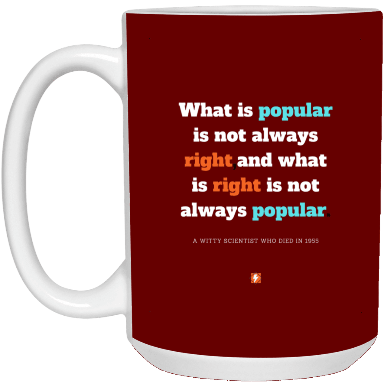 Ceramic Large Mug 15oz with inspiring Einstein quote: E114 - Popular and right are two different things - Color: Maroon