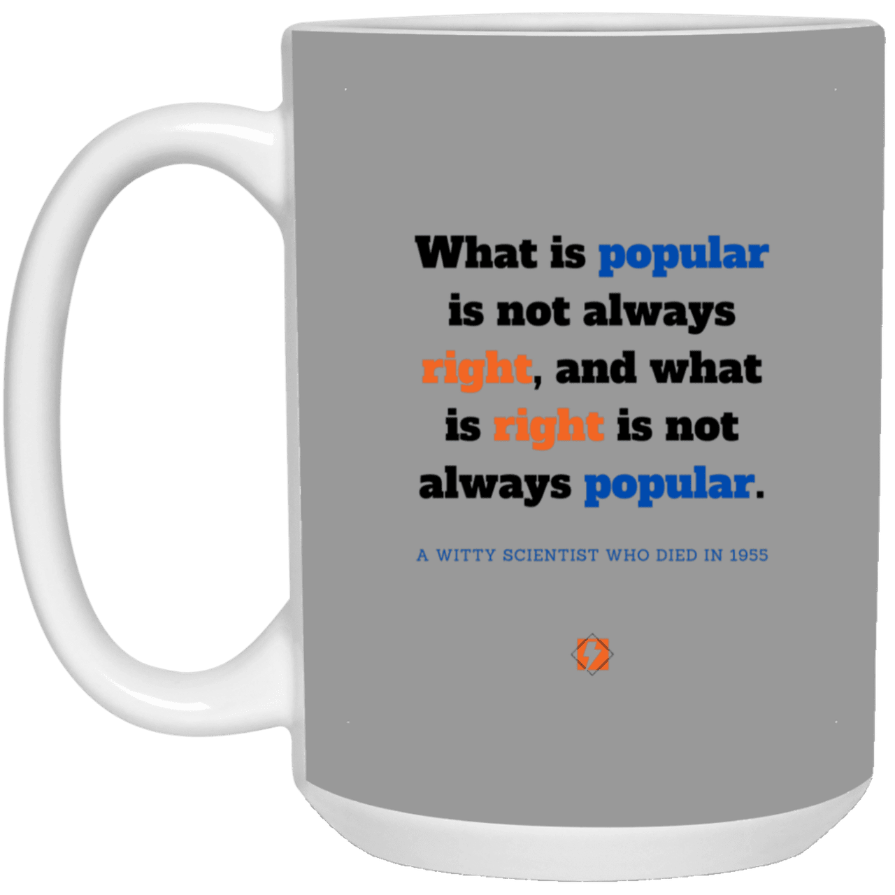 Ceramic Large Mug 15oz with inspiring Einstein quote: E114 - Popular and right are two different things - Color: Gray