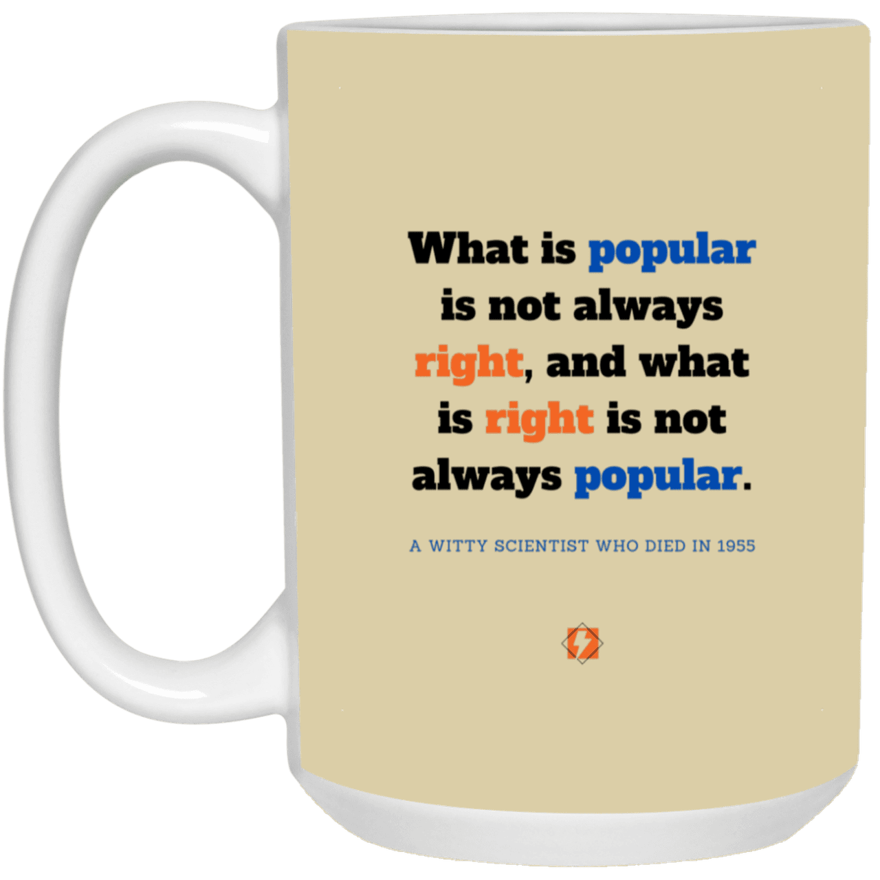 Ceramic Large Mug 15oz with inspiring Einstein quote: E114 - Popular and right are two different things - Color: Tan