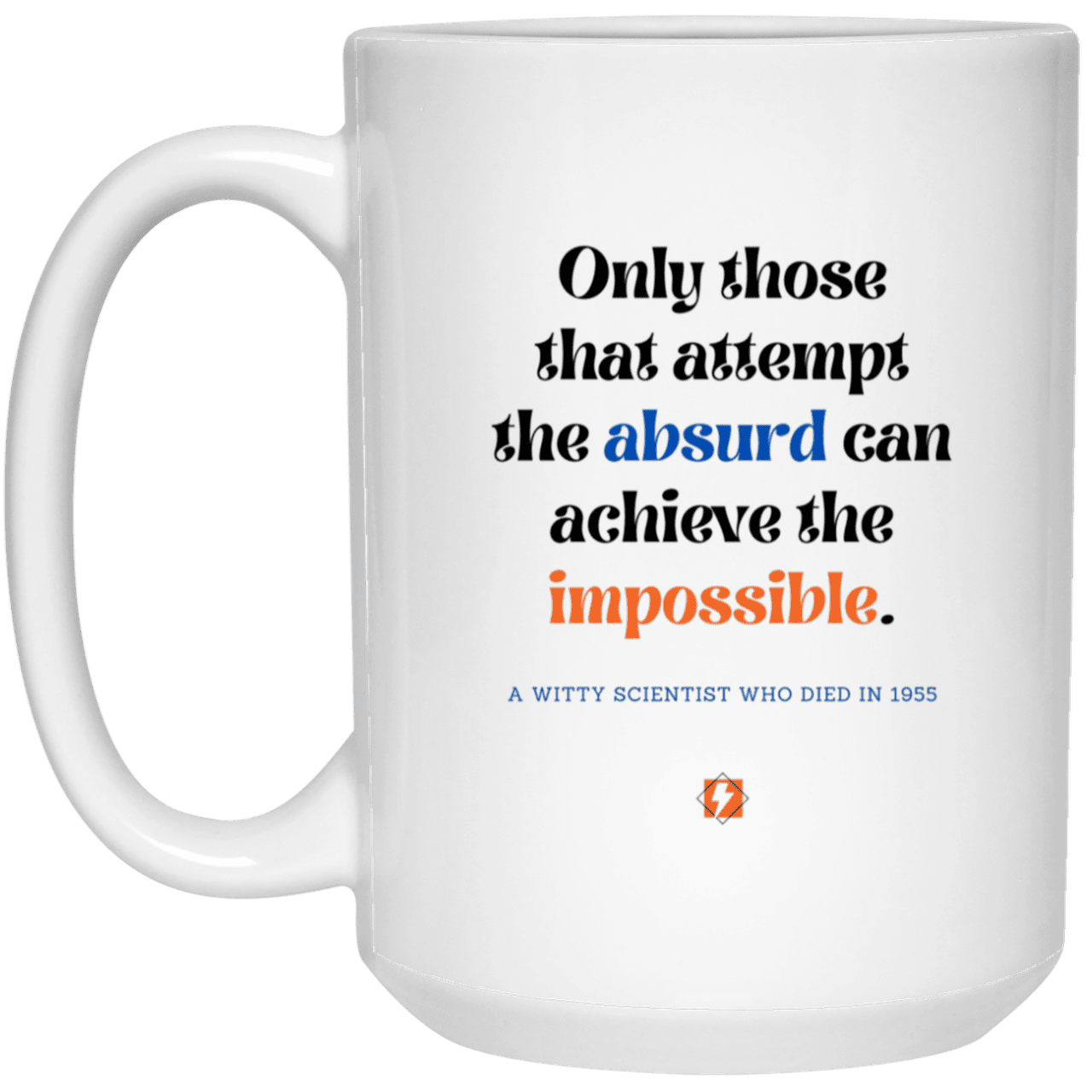 Ceramic Large Mug 15oz with inspiring Einstein quote: E116 - Absurd to impossible - Color: Plain White