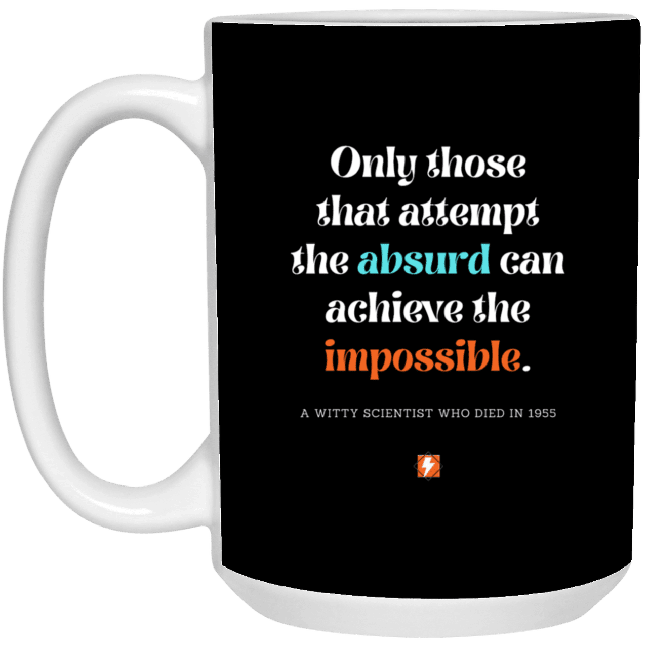 Ceramic Large Mug 15oz with inspiring Einstein quote: E116 - Absurd to impossible - Color: Black White