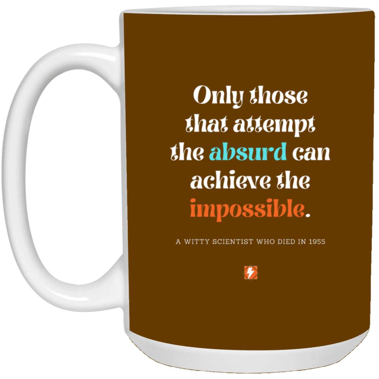 Ceramic Large Mug 15oz with inspiring Einstein quote: E116 - Absurd to impossible - Color: Brown