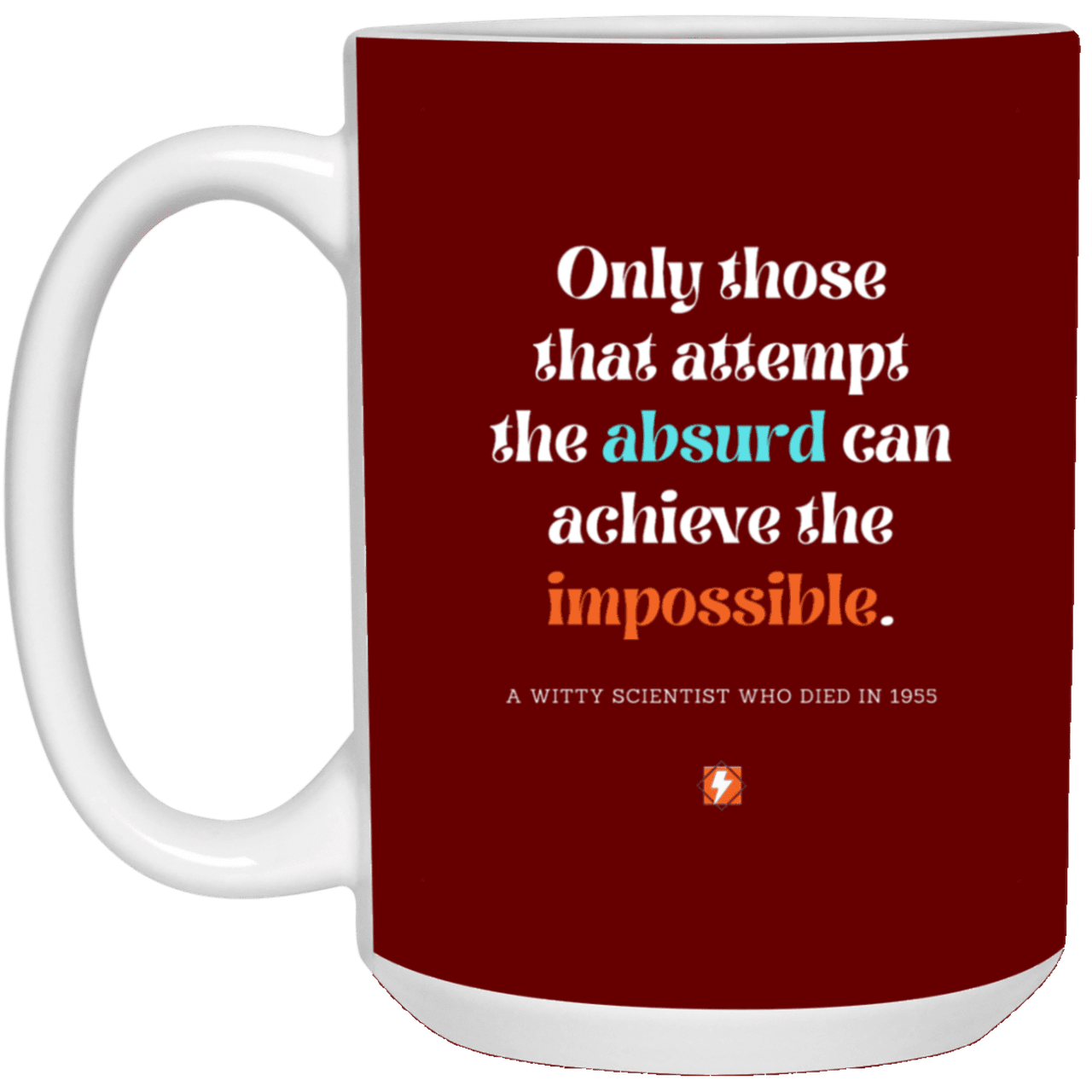 Ceramic Large Mug 15oz with inspiring Einstein quote: E116 - Absurd to impossible - Color: Maroon