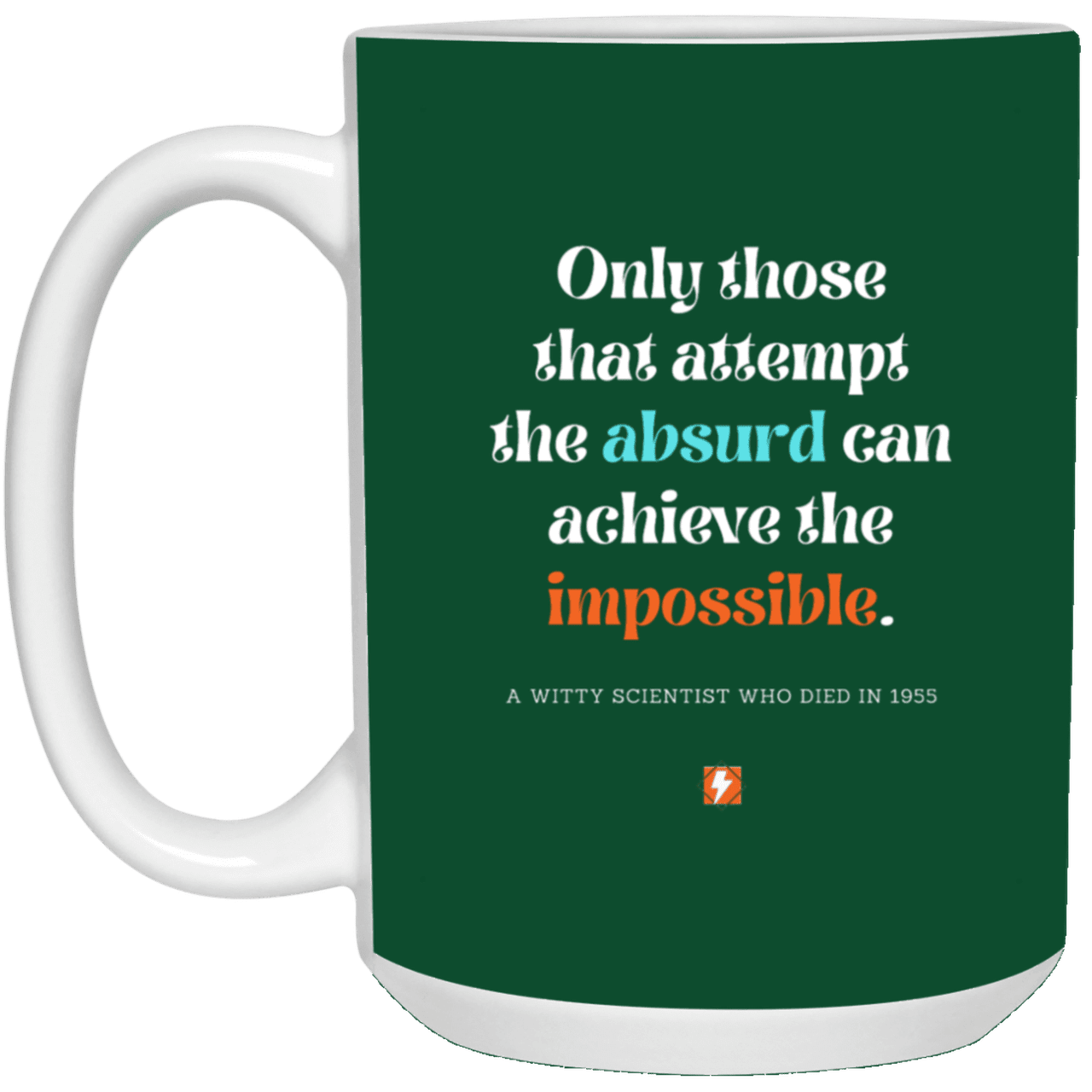 Ceramic Large Mug 15oz with inspiring Einstein quote: E116 - Absurd to impossible - Color: Forest