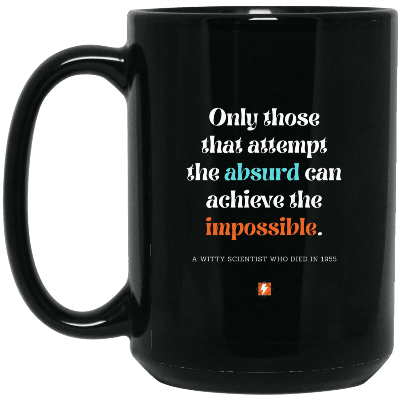 Ceramic Large Mug 15oz with inspiring Einstein quote: E116 - Absurd to impossible - Color: Plain Black