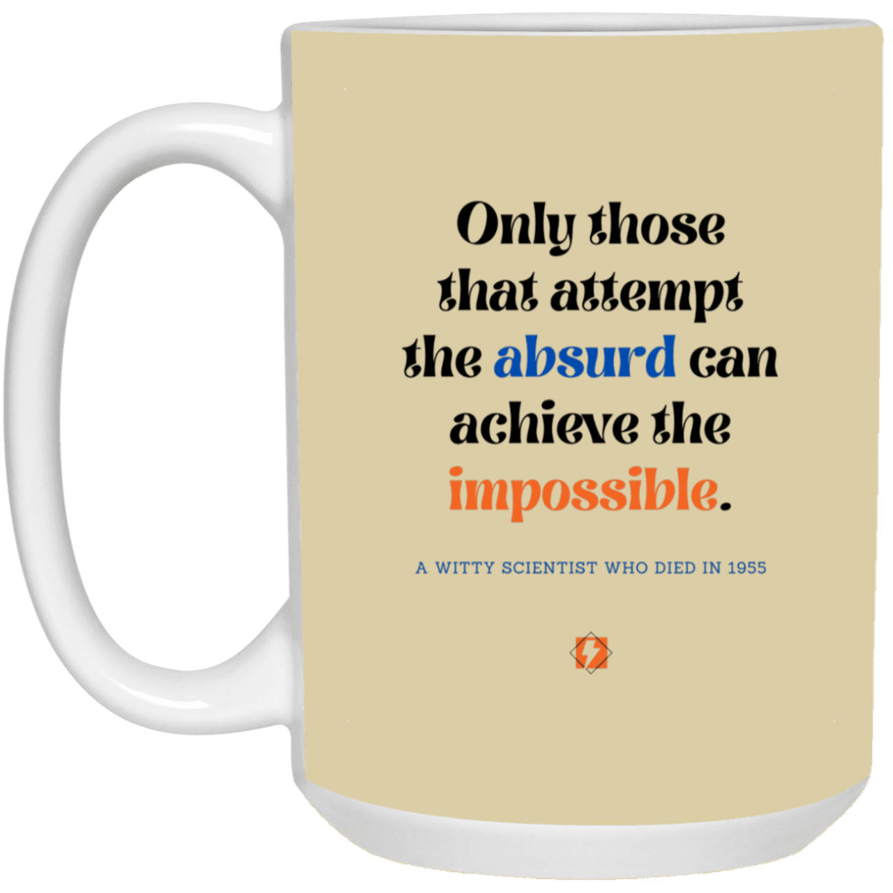 Ceramic Large Mug 15oz with inspiring Einstein quote: E116 - Absurd to impossible - Color: Tan