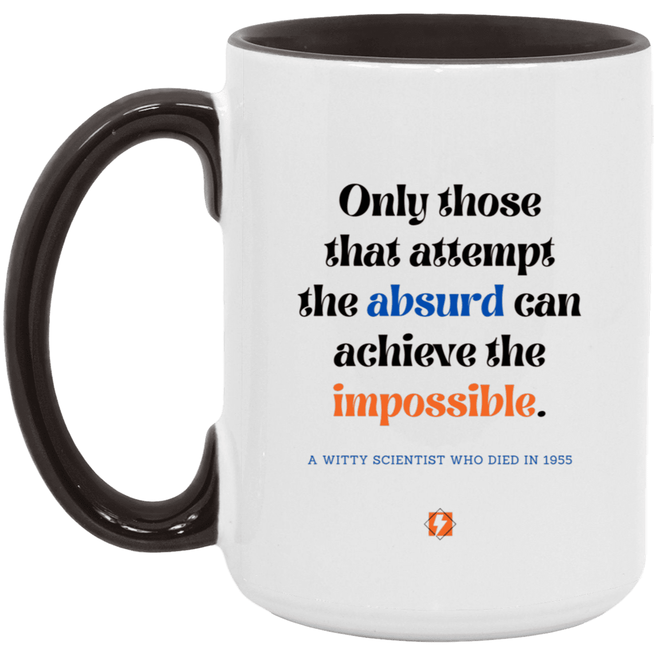 Ceramic Large Mug 15oz with inspiring Einstein quote: E116 - Absurd to impossible - Color: White/Black