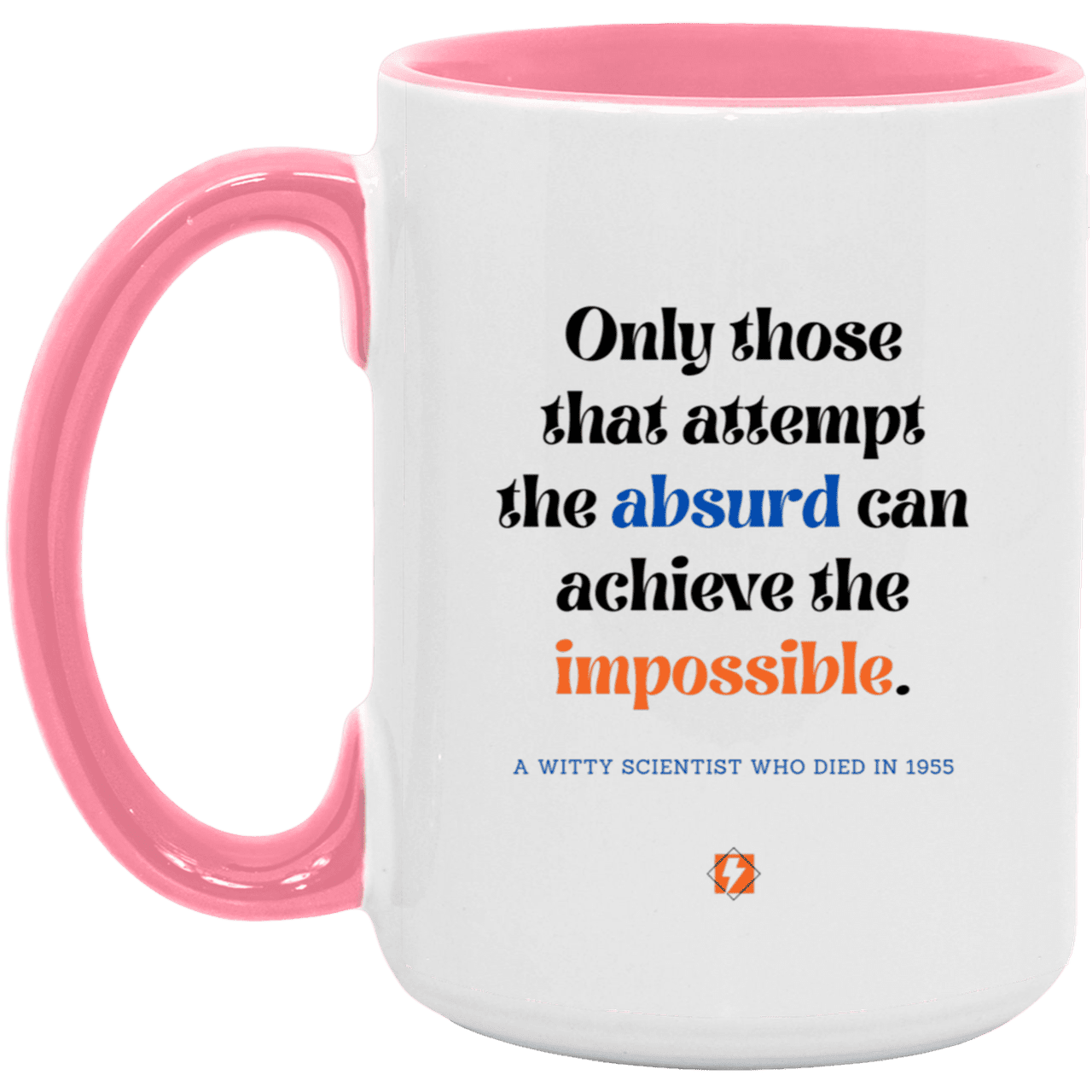 Ceramic Large Mug 15oz with inspiring Einstein quote: E116 - Absurd to impossible - Color: White/Pink