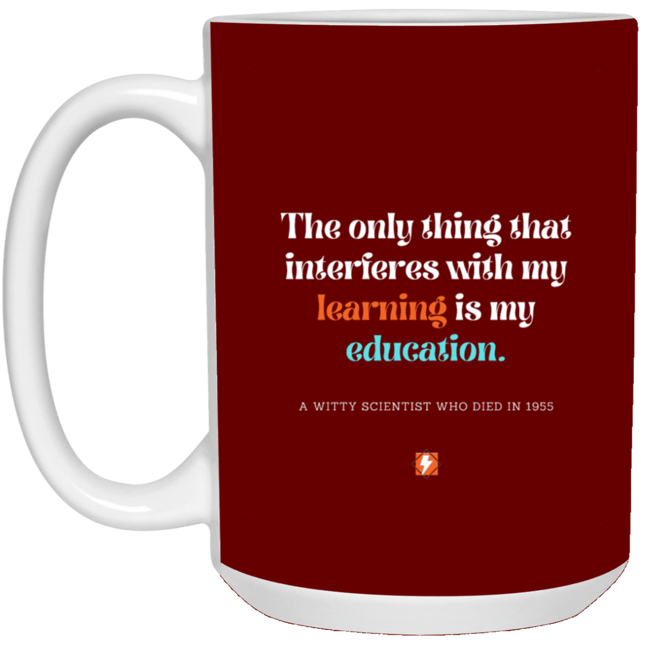 Ceramic Large Mug 15oz with inspiring Einstein quote: E120 - Education vs Learning - Color: Maroon