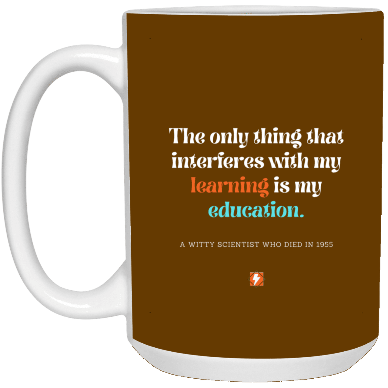 Ceramic Large Mug 15oz with inspiring Einstein quote: E120 - Education vs Learning - Color: Brown