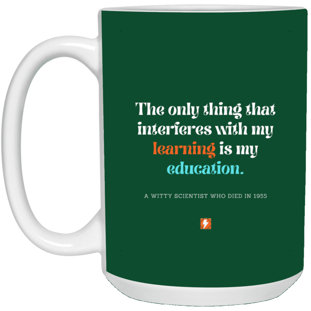 Ceramic Large Mug 15oz with inspiring Einstein quote: E120 - Education vs Learning - Color: Forest