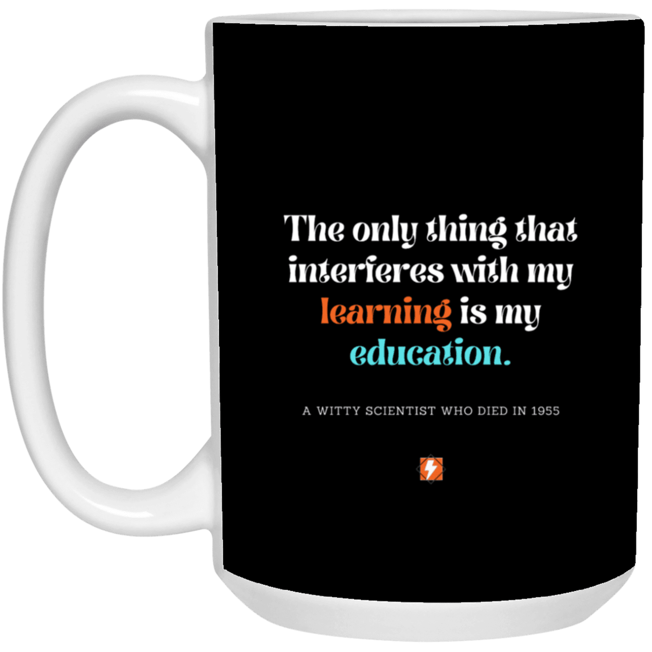 Ceramic Large Mug 15oz with inspiring Einstein quote: E120 - Education vs Learning - Color: Black White