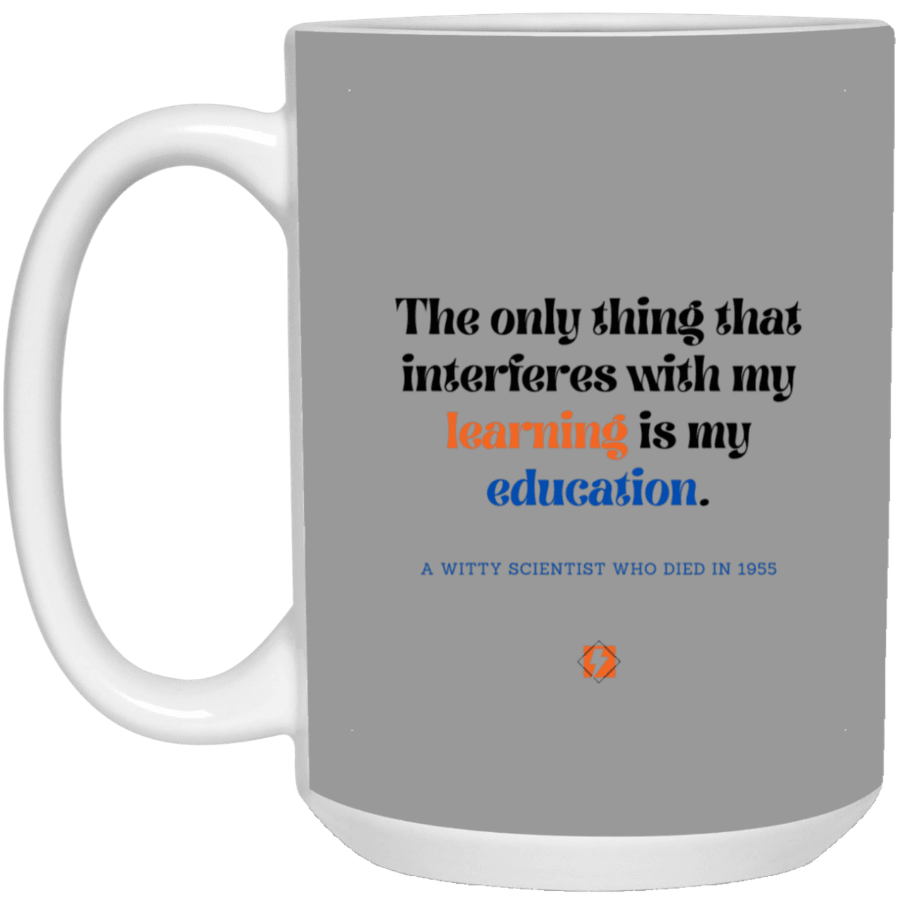 Ceramic Large Mug 15oz with inspiring Einstein quote: E120 - Education vs Learning - Color: Gray