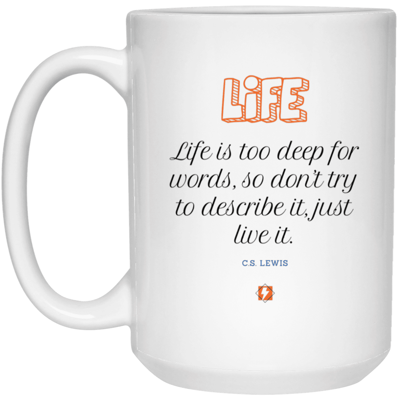 Ceramic Large Mug 15oz with inspiring Lewis quote: CS107 - Life is too deep for words - Color: Plain White